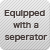 Equipped with a seperator