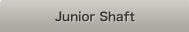 Junior Shaft