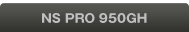 NS PRO 950GH